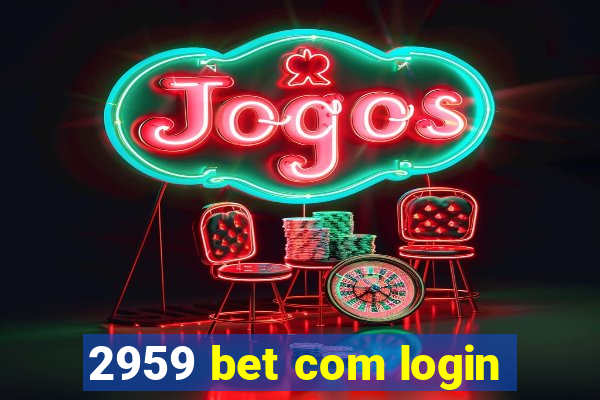 2959 bet com login